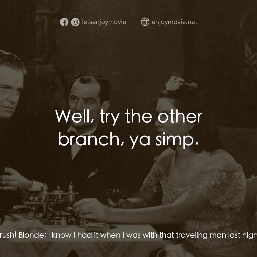 Sensation Hunters電影對白：Trixie Snell:  You'd forget your rosy cheeks if they weren't slapped on with a pa