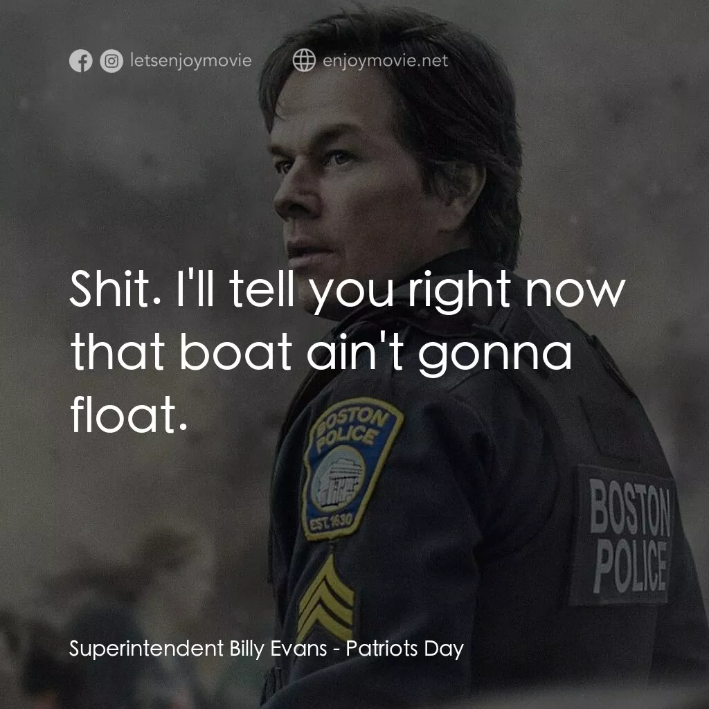 愛國者行動電影對白：Superintendent Billy Evans:  Shit. I'll tell you right now that boat ain't gonna 