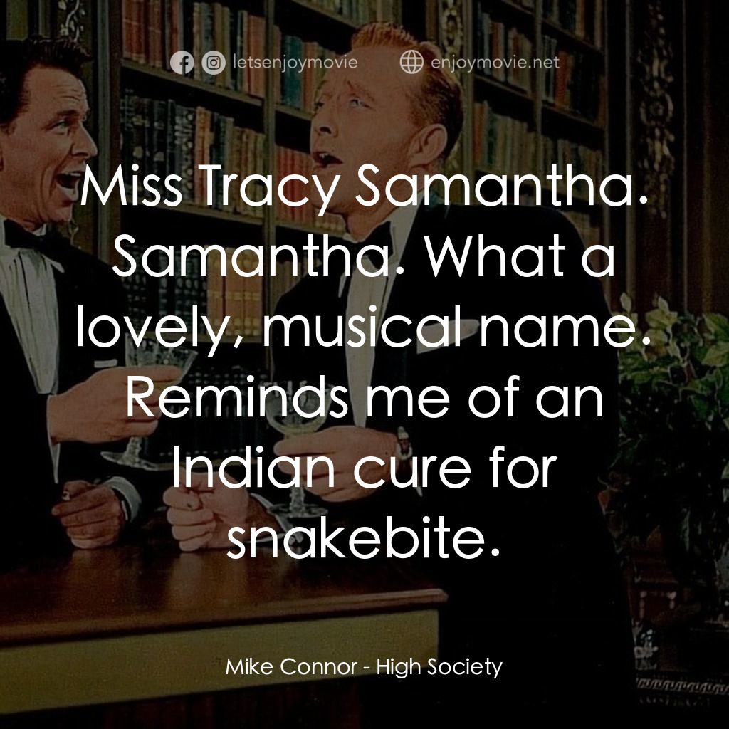 上流社會電影對白：Mike Connor: Miss Tracy Samantha. Samantha. What a lovely, musical name. Reminds 