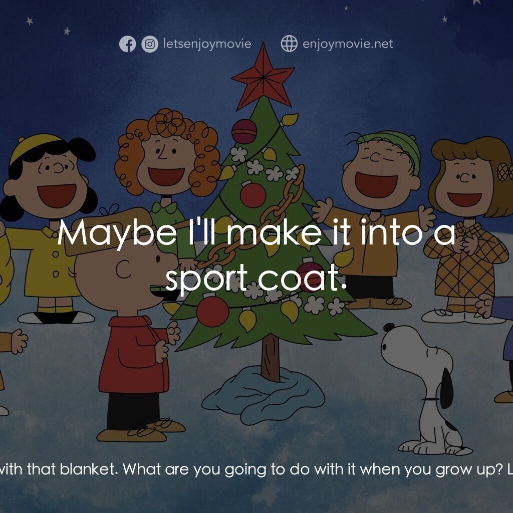 查理布朗的愉快聖誕電影對白：Lucy Van Pelt:  You think you're so smart with that blanket. What are you going t
