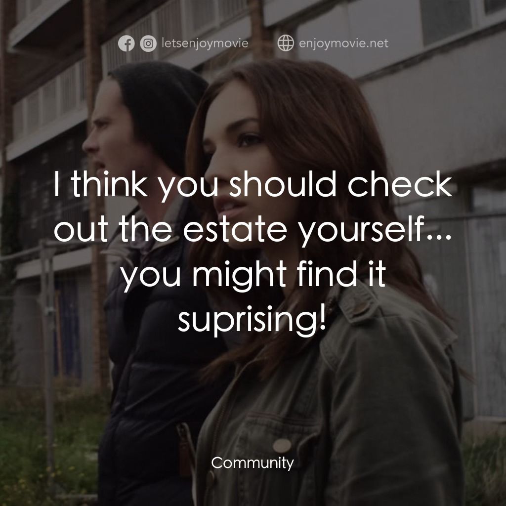 Community電影對白：I think you should check out the estate yourself... you might find it suprising!