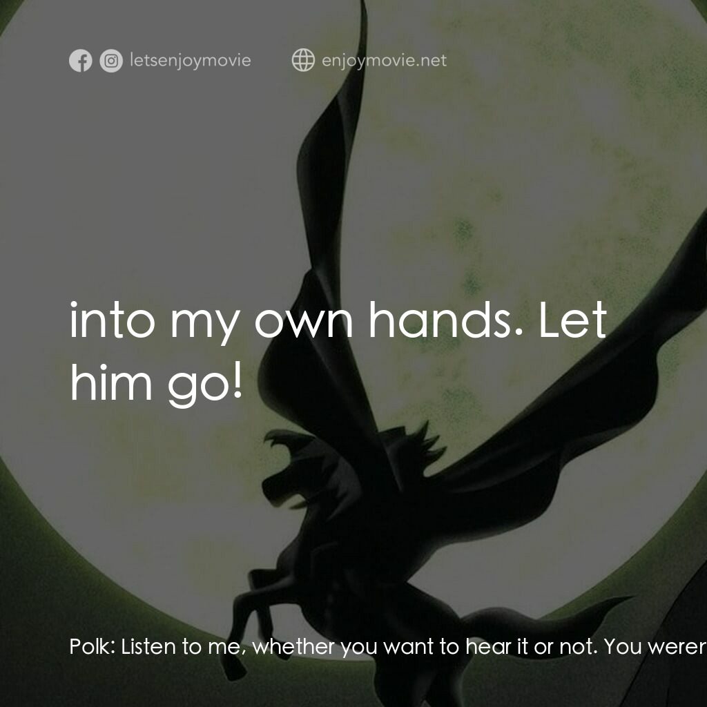 吸血鬼獵人D電影對白：Polk:  Listen to me, whether you want to hear it or not. You weren't even born wh