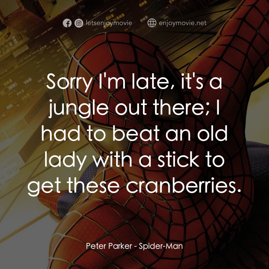 蜘蛛俠電影對白：Peter Parker: Sorry I'm late, it's a jungle out there; I had to beat an old lady 