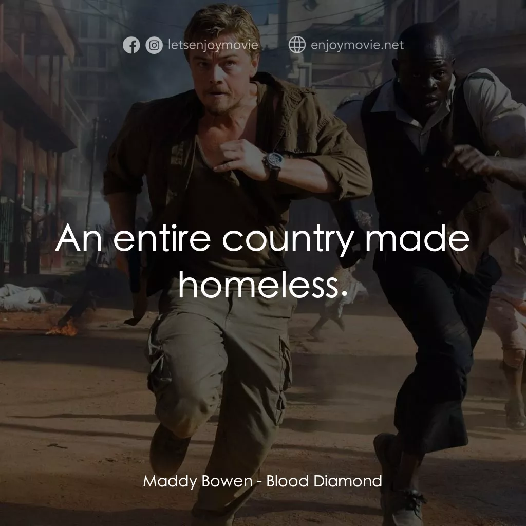 血鑽石電影對白：Maddy Bowen: An entire country made homeless.