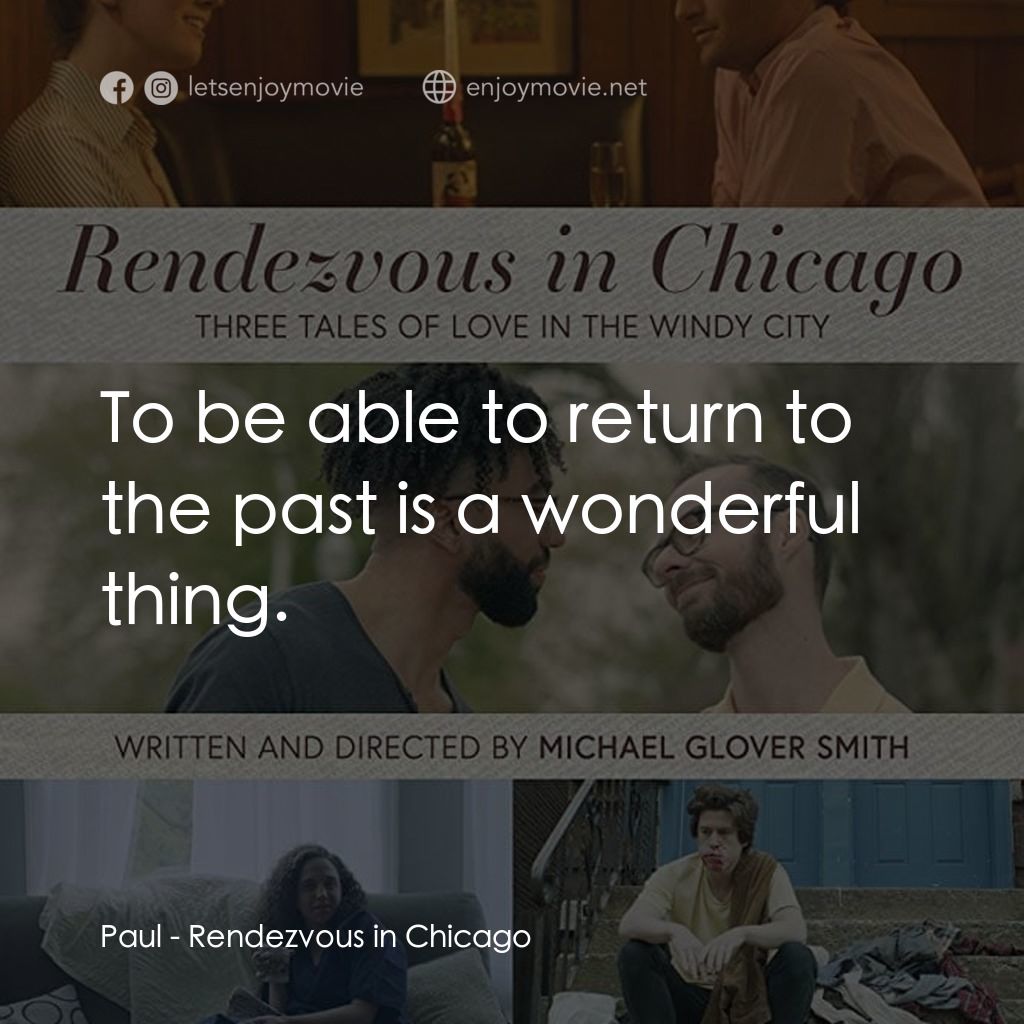 《Rendezvous in Chicago》經典台詞：Paul: To be able to return to the past is a wonder ...