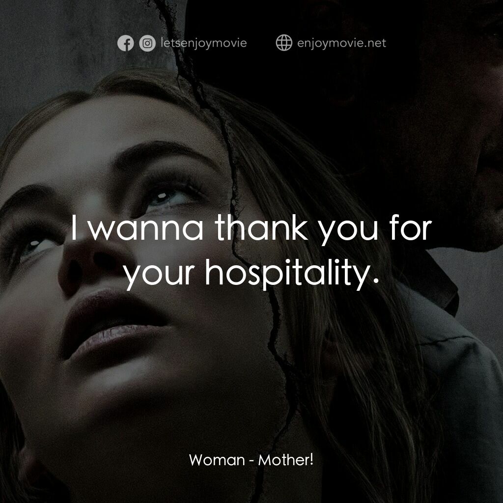 母親！電影對白：Woman:  I wanna thank you for your hospitality.