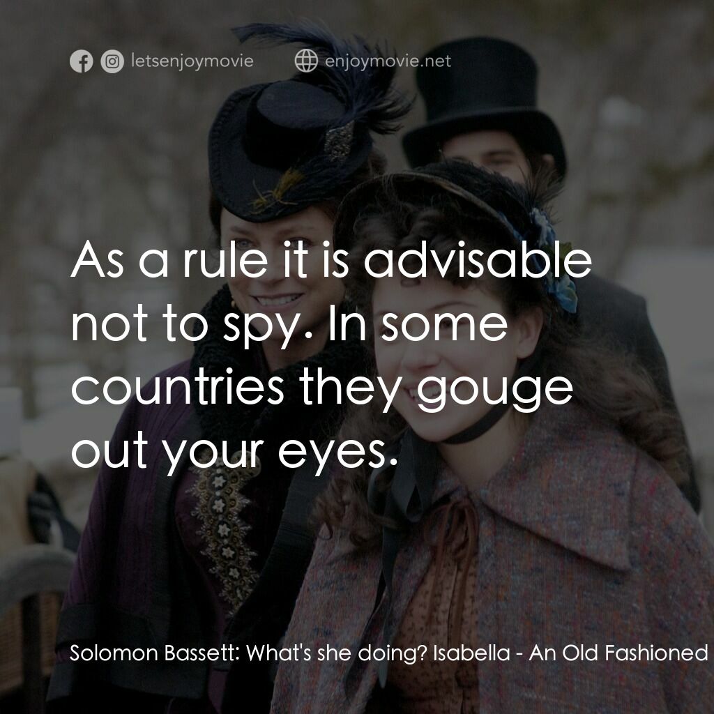 一個老式的感恩節電影對白：Solomon Bassett:  What's she doing? Isabella:  As a rule it is advisable not to s