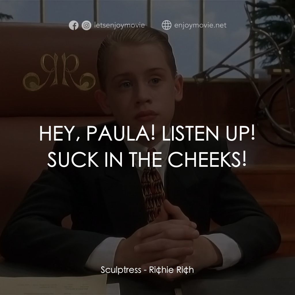 財神當家電影對白：Sculptress: HEY, PAULA! LISTEN UP! SUCK IN THE CHEEKS!