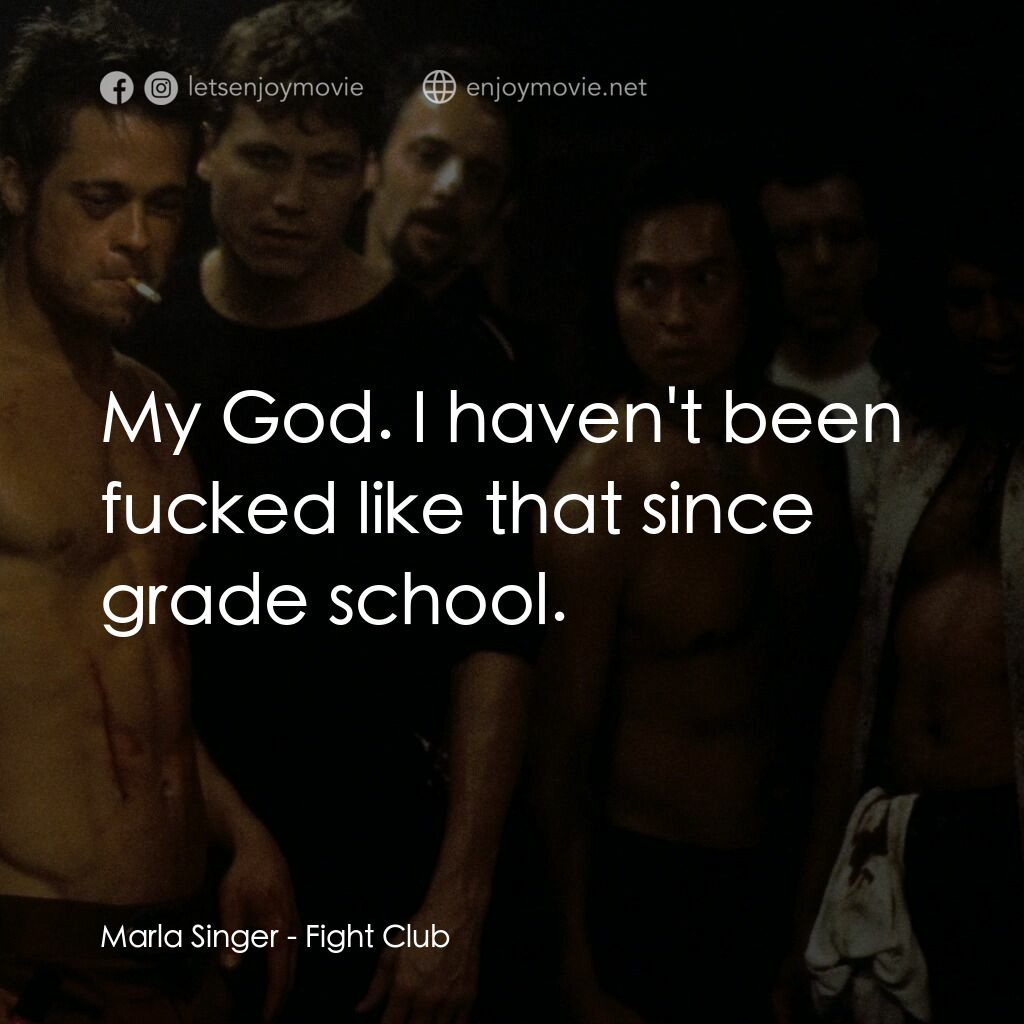 鬥陣俱樂部電影對白：Marla Singer:  My God. I haven't been fucked like that since grade school.