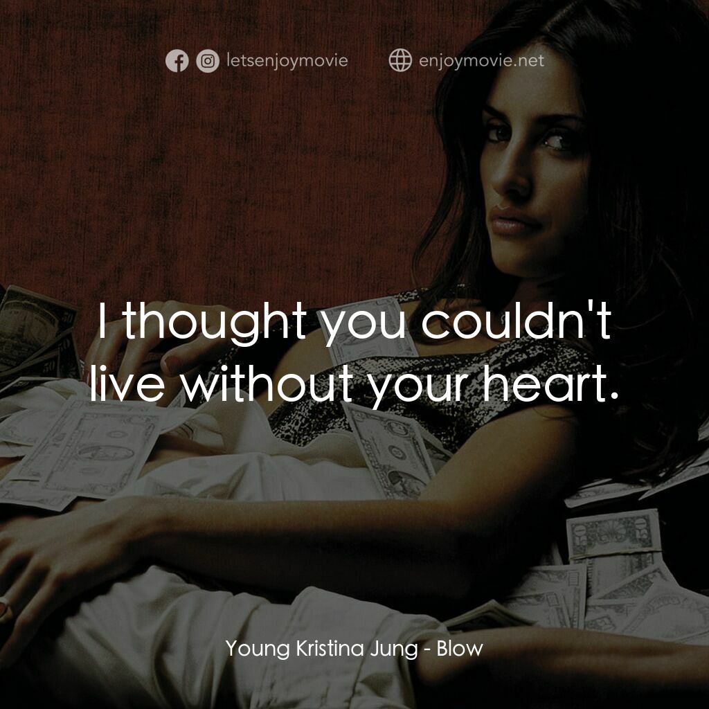 毒王電影對白：Young Kristina Jung:  I thought you couldn't live without your heart.