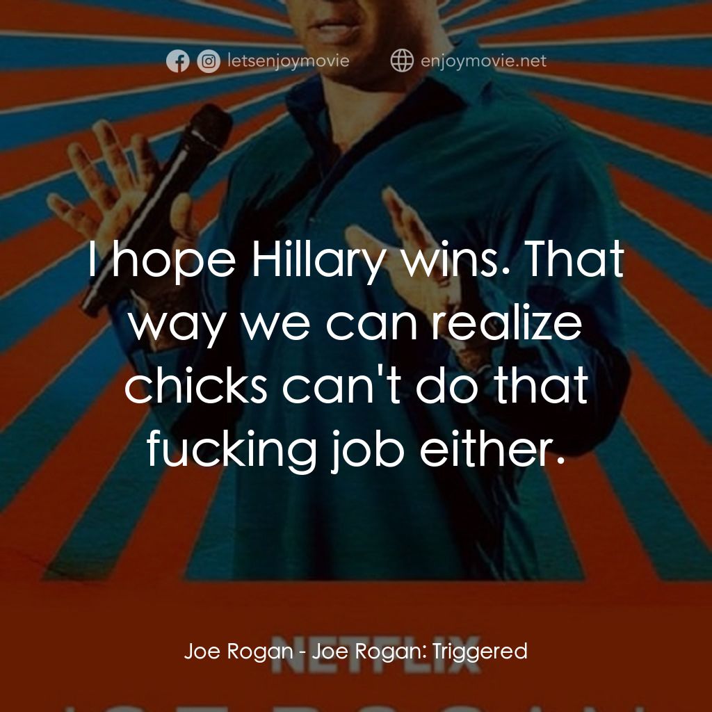 《喬·羅根：話匣子大開》經典台詞：Joe Rogan: I hope Hillary wins. That way we can re ...