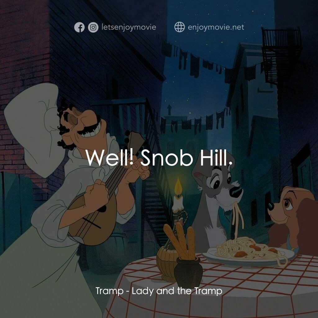 小姐與流氓電影對白：Tramp:  Well! Snob Hill.