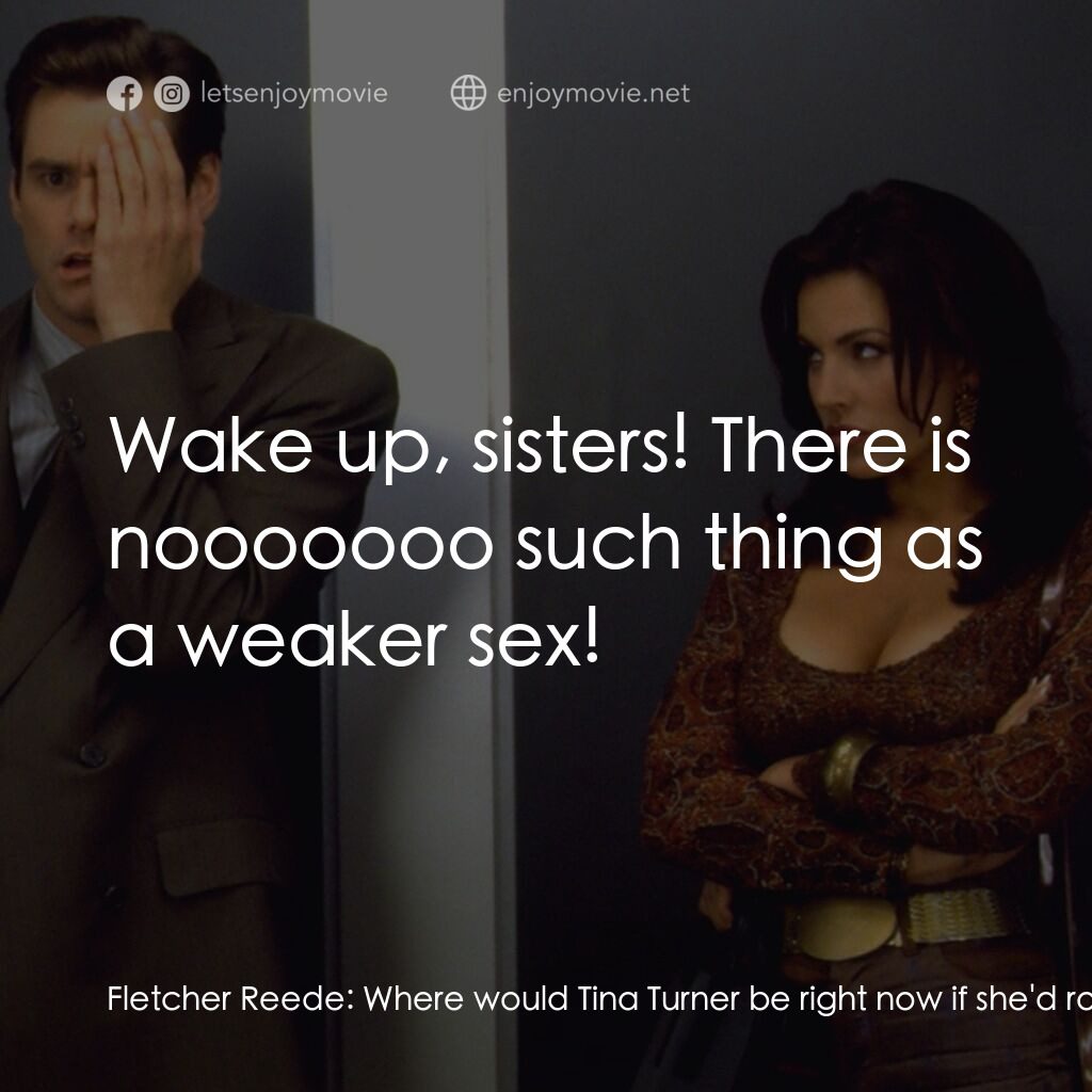 《大話王》經典台詞：Fletcher Reede:  Where would Tina Turner be right  ...