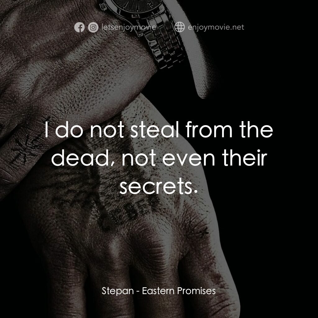 黑幕謎情電影對白：Stepan:  I do not steal from the dead, not even their secrets.