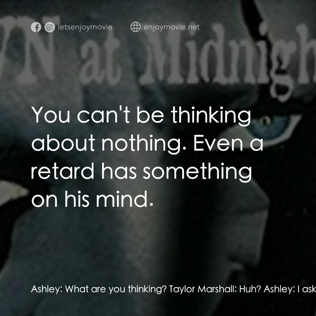 The Clown at Midnight電影對白：Ashley:  What are you thinking? Taylor Marshall:  Huh? Ashley:  I asked you what 