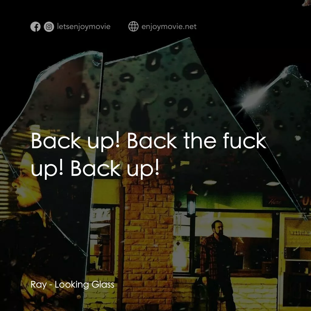 窺鏡電影對白：Ray:  Back up! Back the fuck up! Back up!