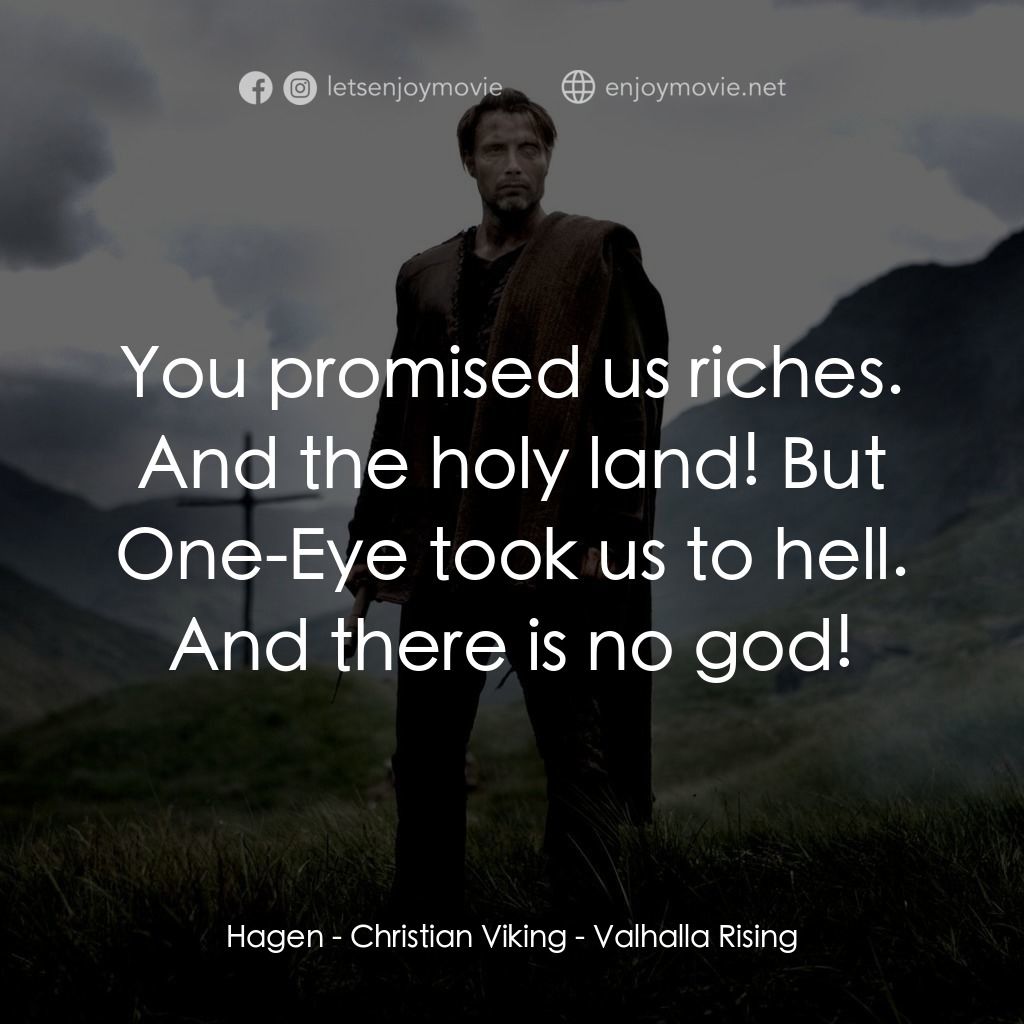血染天堂路電影對白：Hagen - Christian Viking: You promised us riches. And the holy land! But One-Eye 