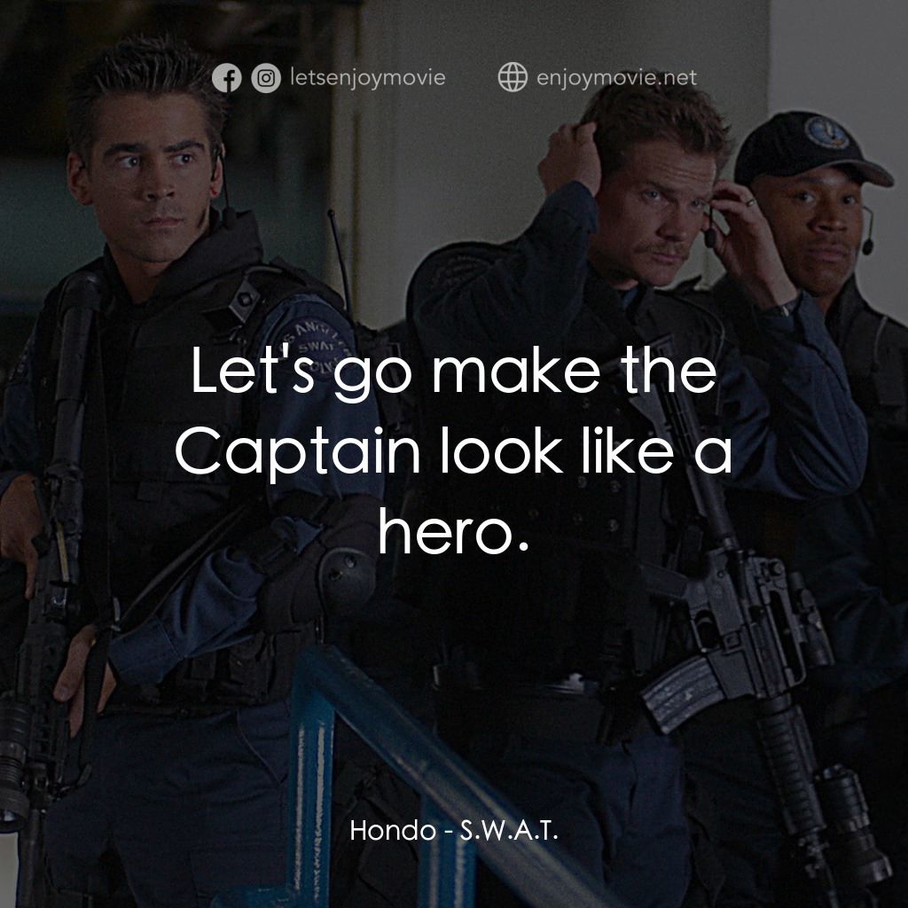 反恐特警組 S.W.A.T.電影對白：Hondo: Let's go make the Captain look like a hero.