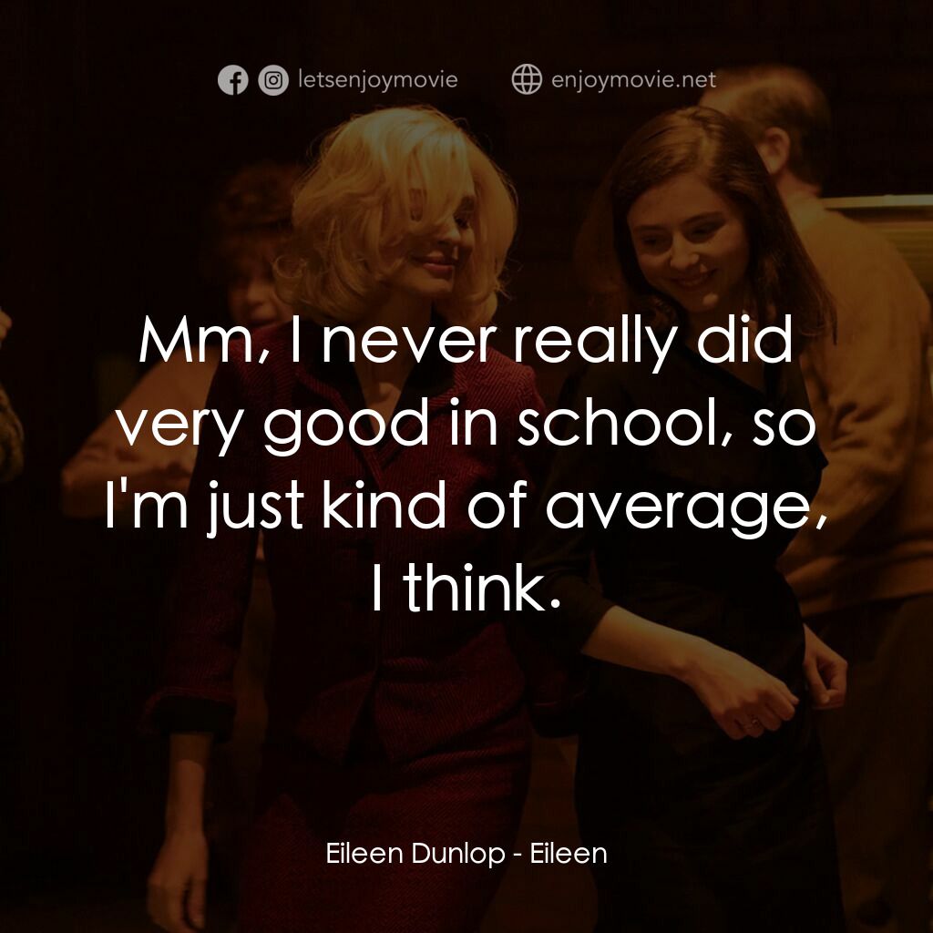 《艾琳》經典台詞：Eileen Dunlop:  Mm, I never really did very good i ...