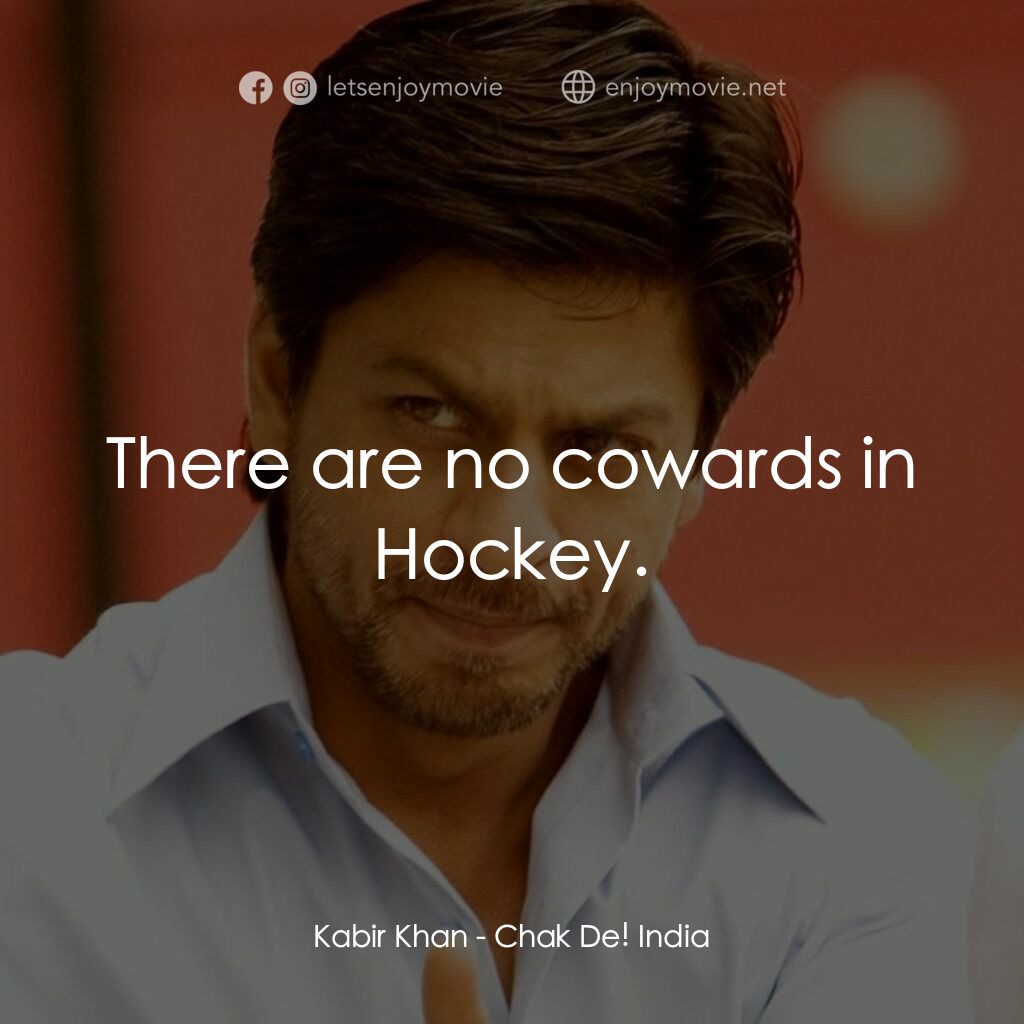 加油印度！電影對白：Kabir Khan:  There are no cowards in Hockey.