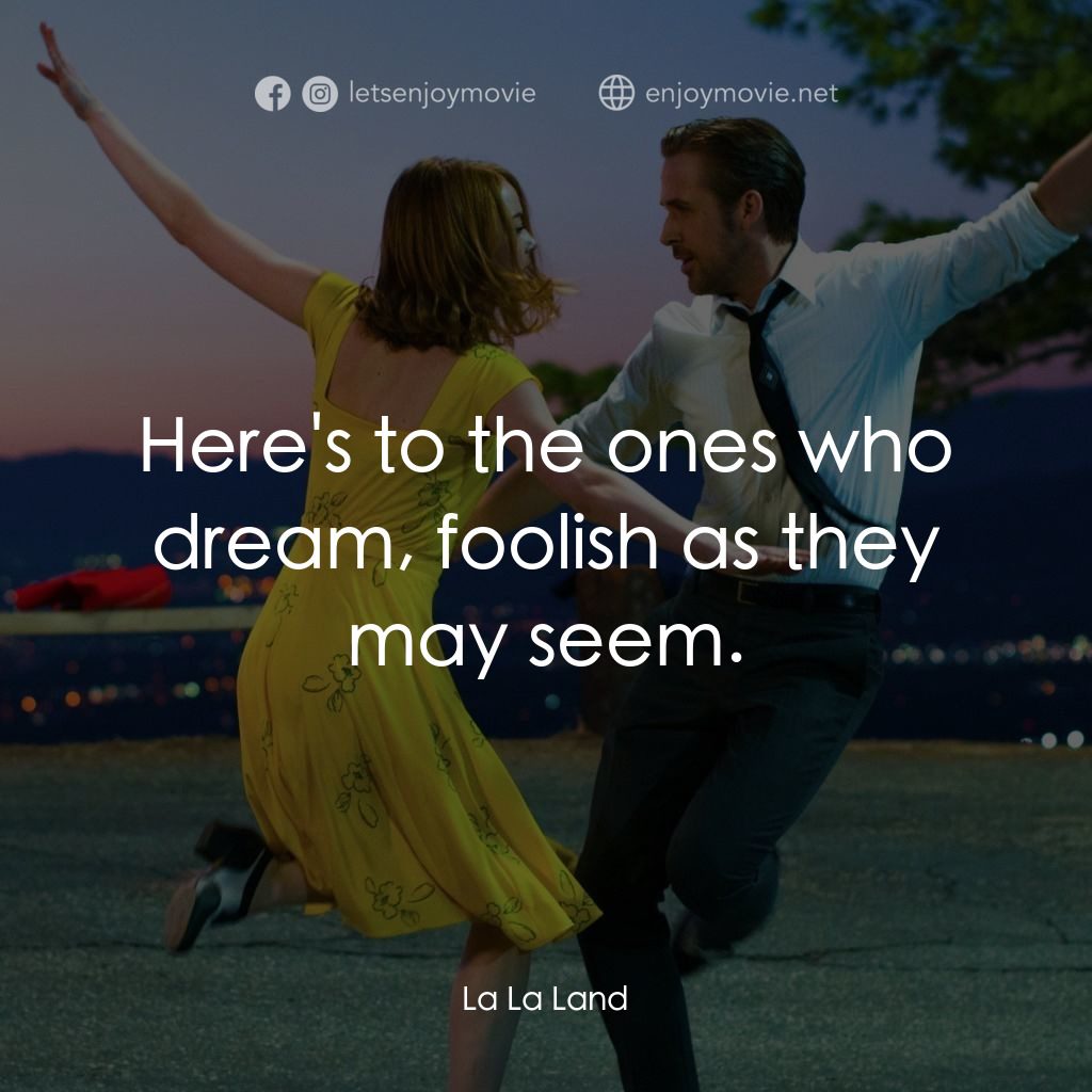 星聲夢裡人電影對白：Here's to the ones who dream, foolish as they may seem.