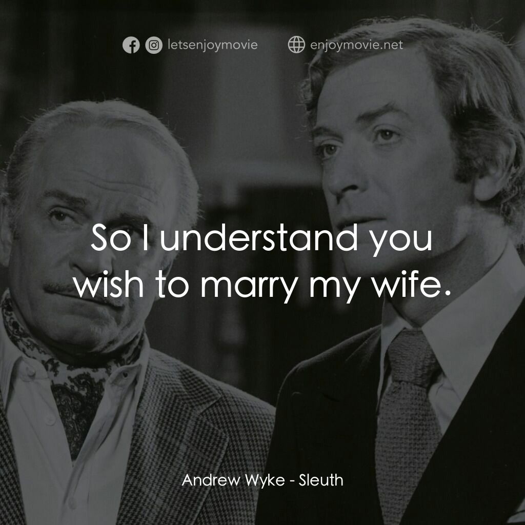 偵探電影對白：Andrew Wyke:  So I understand you wish to marry my wife.