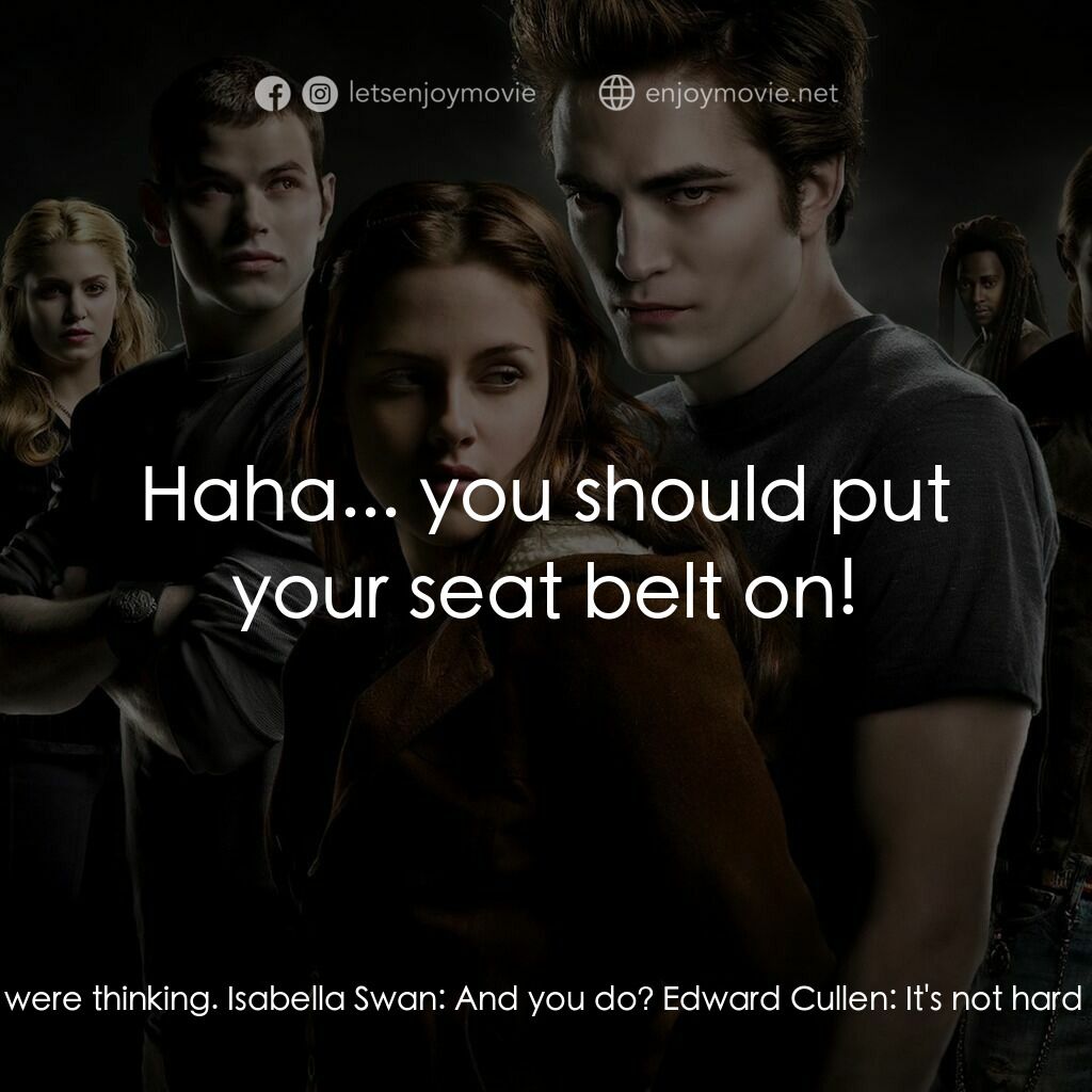 暮光之城：無懼的愛電影對白：Edward Cullen:  I should go back there and rip those guys' heads off. Isabella Sw