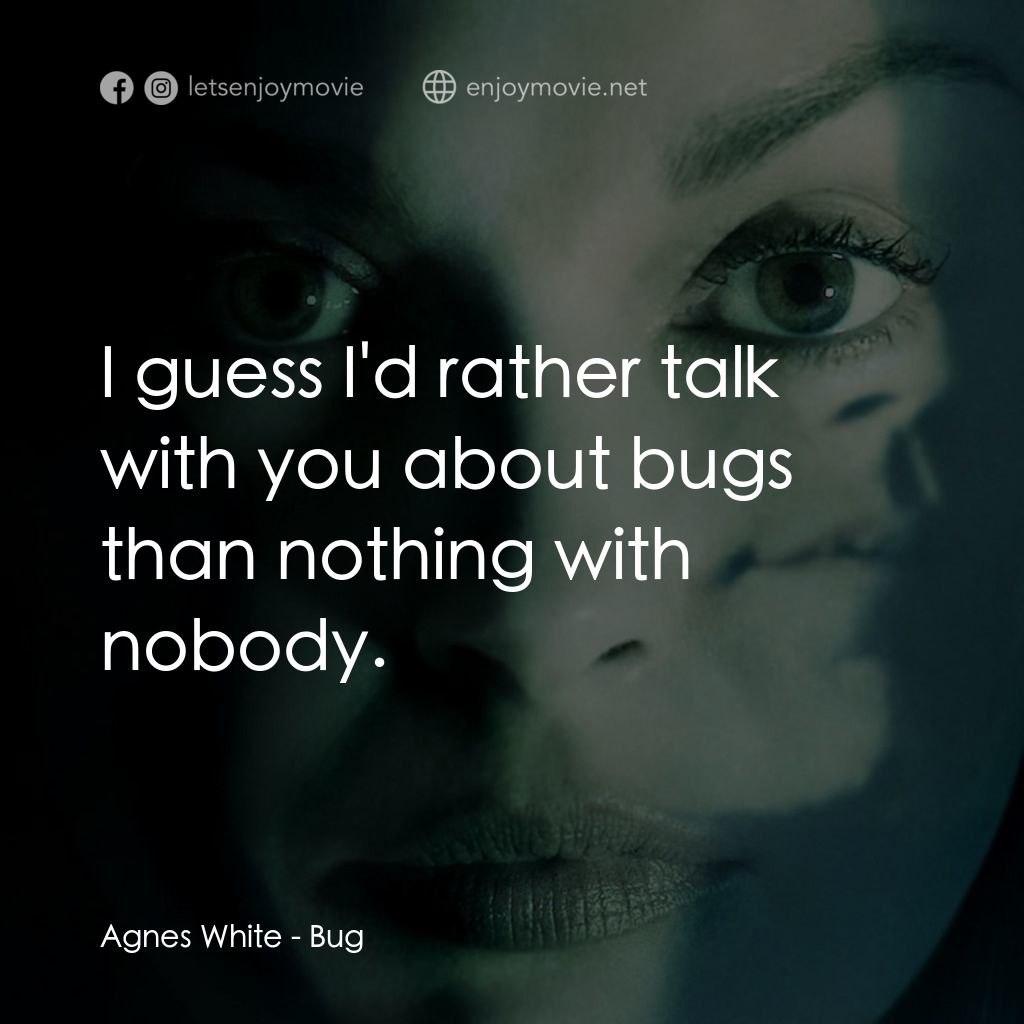 《千瘡百孔》經典台詞：Agnes White: I guess I'd rather talk with you  ...