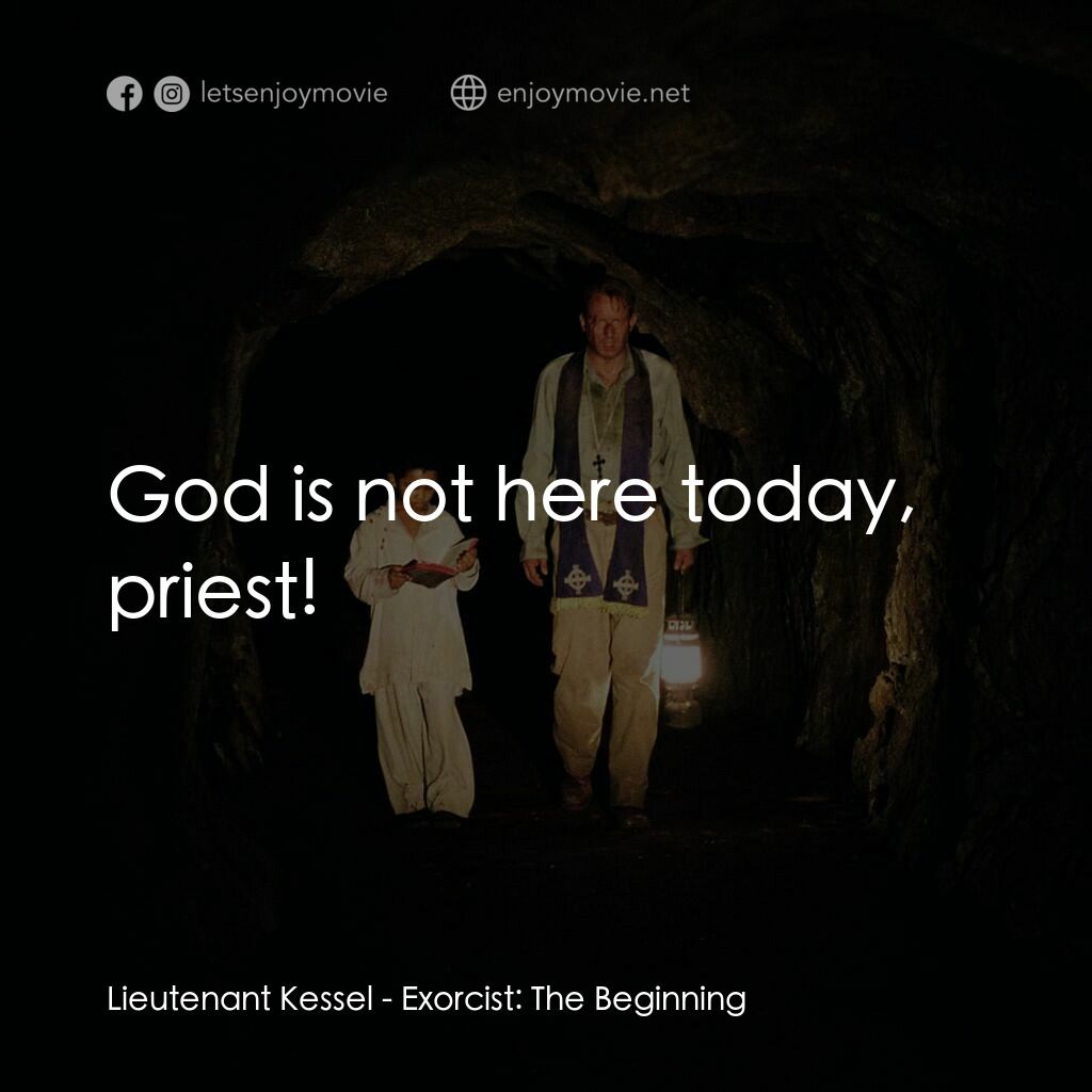 大法師：吸魂首部曲電影對白：Lieutenant Kessel:  God is not here today, priest!