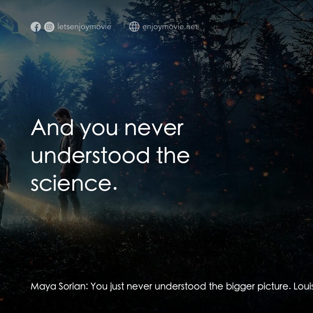 超時空亞當計畫電影對白：Maya Sorian:  You just never understood the bigger picture. Louis Reed:  And you 