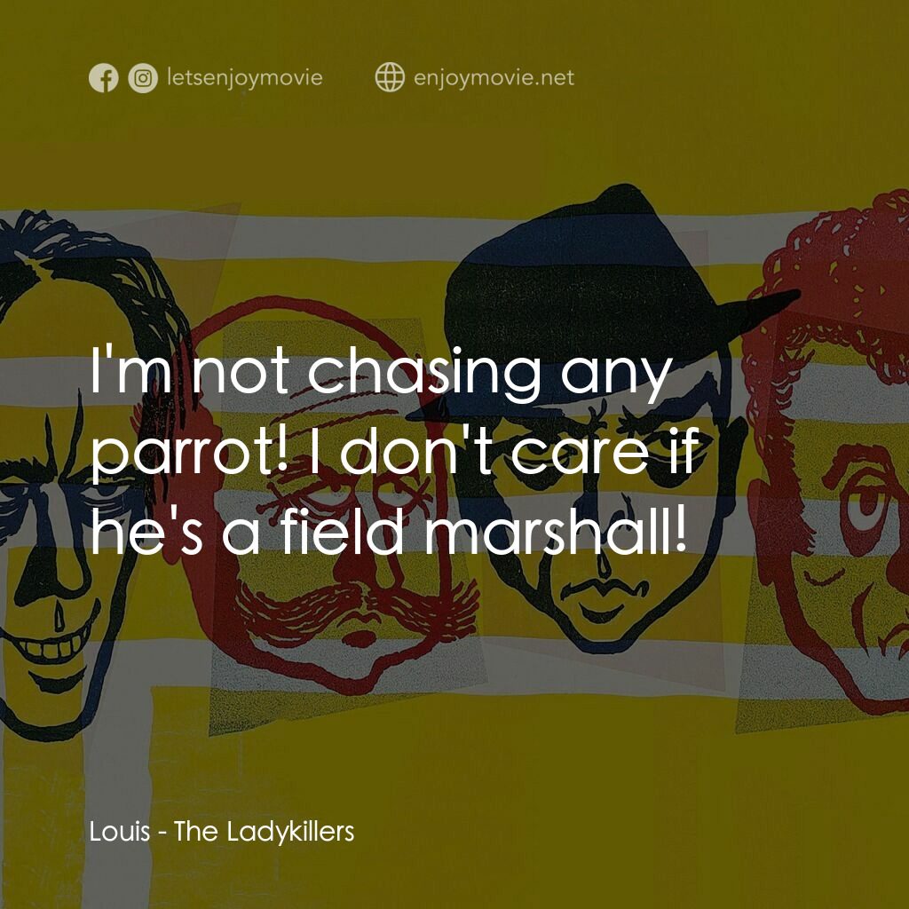 賊博士電影對白：Louis:  I'm not chasing any parrot! I don't care if he's a field marshall!