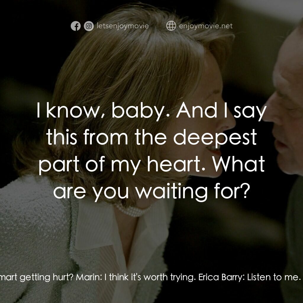 愛你在心眼難開電影對白：Marin:  Are you crying? Erica Barry:  Yeah. It's my new thing. I've gotten abnorm