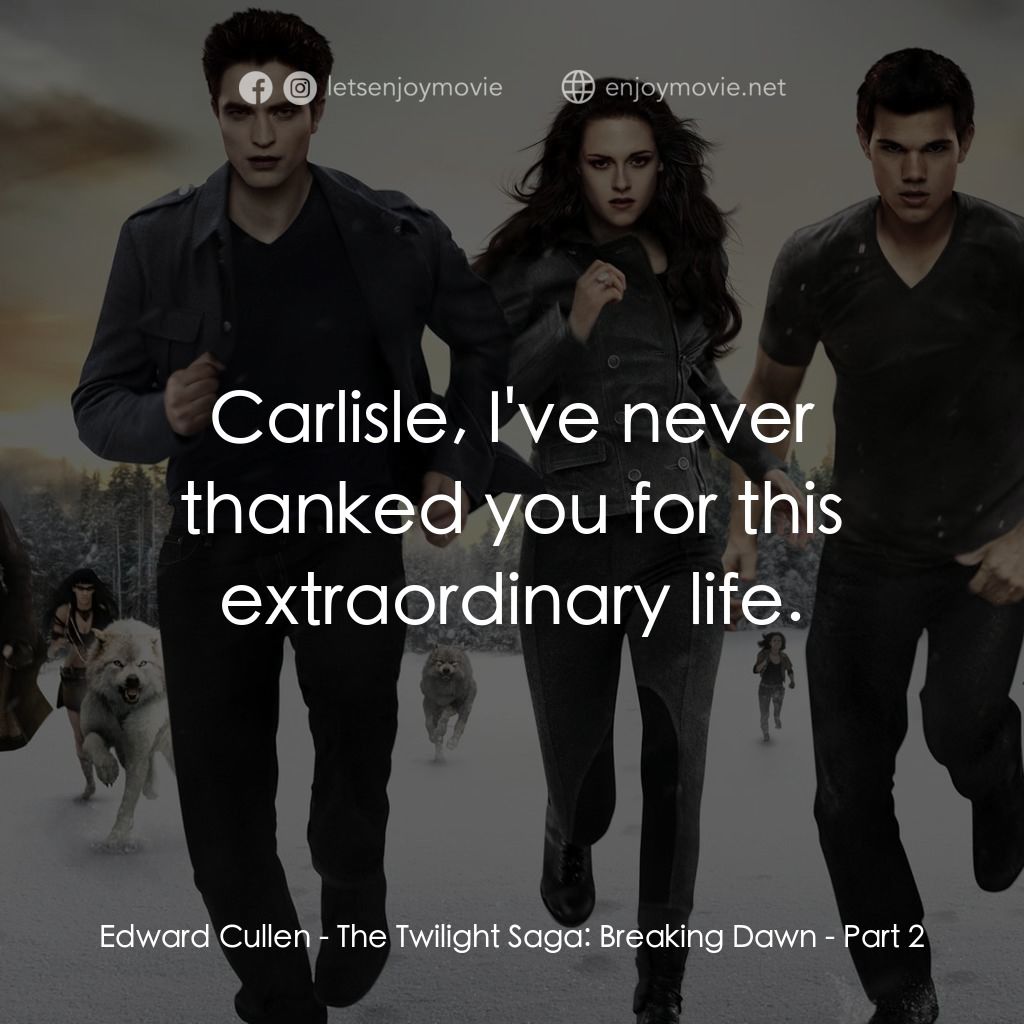 暮光之城：破曉 Ⅱ電影對白：Edward Cullen: Carlisle, I've never thanked you for this extraordinary life.