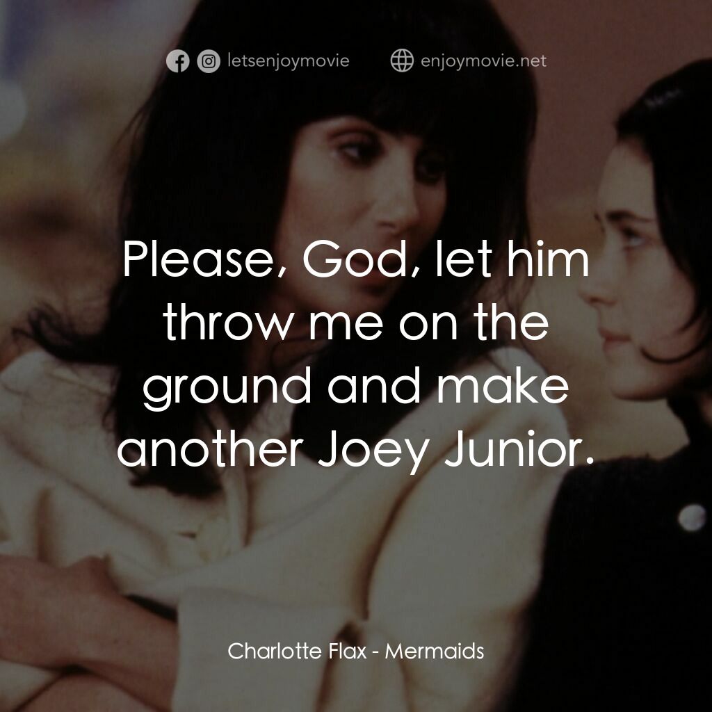 風情媽咪俏女兒電影對白：Charlotte Flax:  Please, God, let him throw me on the ground and make another Joe