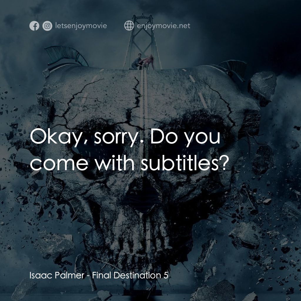 絕命終結站 5電影對白：Isaac Palmer: Okay, sorry. Do you come with subtitles?