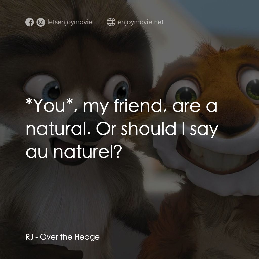 4條腿拯救隊電影對白：RJ: *You*, my friend, are a natural. Or should I say au naturel?