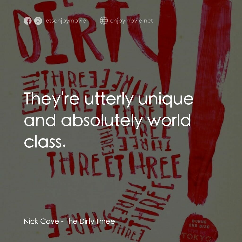 《The Dirty Three》經典台詞：Nick Cave:  They're utterly unique and absolut ...