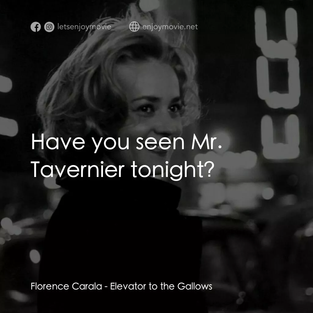 從電梯到死刑台電影對白：Florence Carala:  Have you seen Mr. Tavernier tonight?
