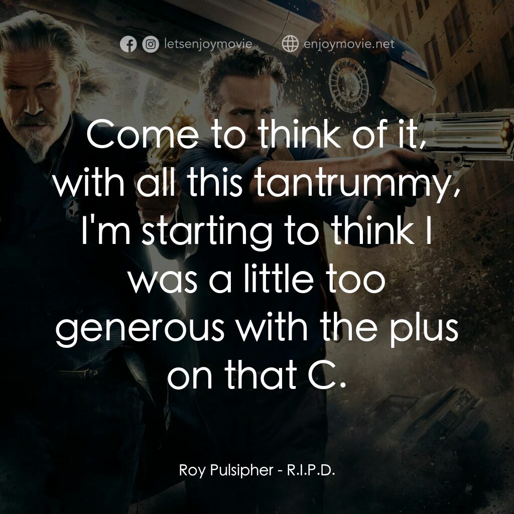 降魔戰警電影對白：Roy Pulsipher: Come to think of it, with all this tantrummy, I'm starting to thin