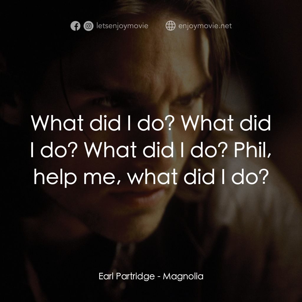 人生交叉剔電影對白：Earl Partridge: What did I do? What did I do? What did I do? Phil, help me, what 