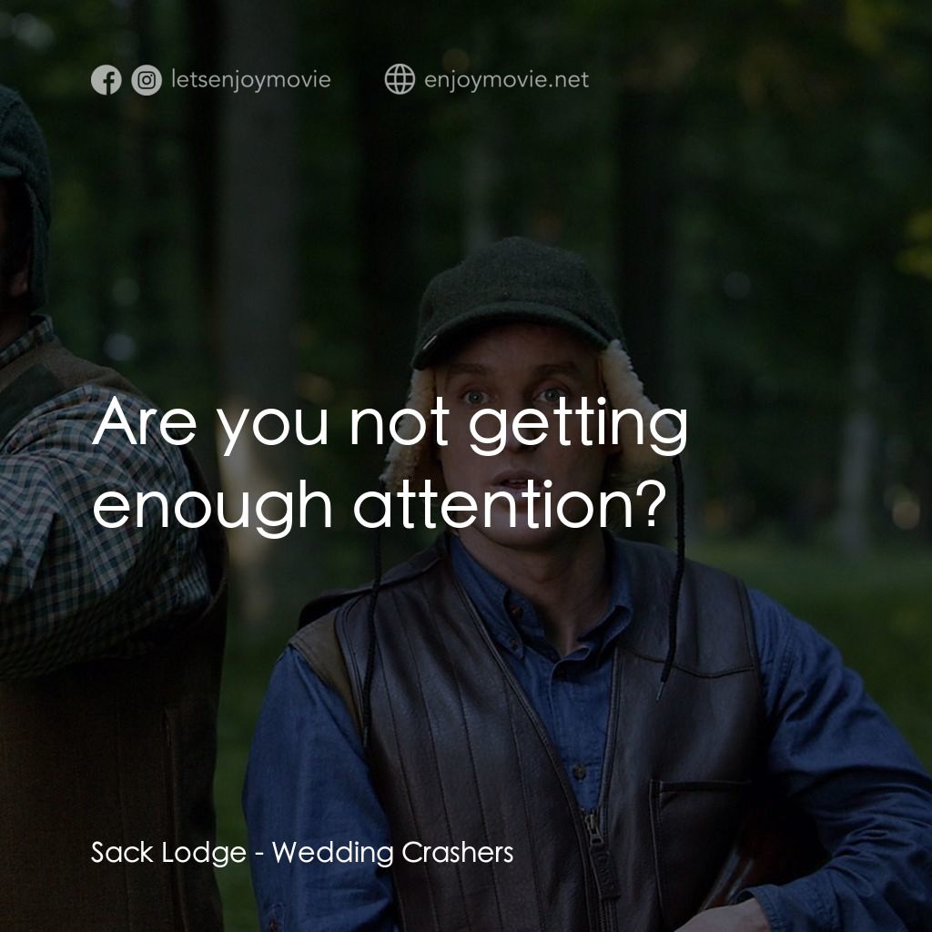 婚禮終結者電影對白：Sack Lodge: Are you not getting enough attention?