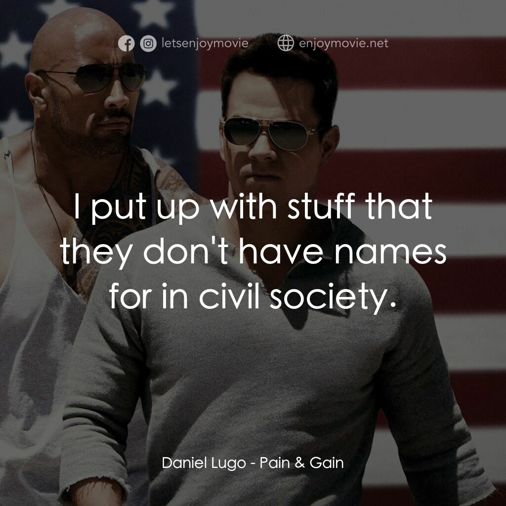 愛拚才會贏電影對白：Daniel Lugo:  I put up with stuff that they don't have names for in civil society