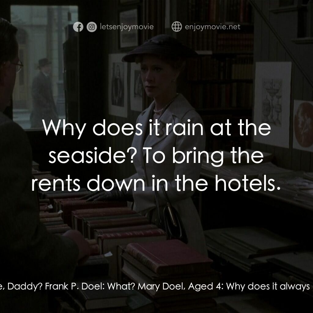 書箋情緣電影對白：Mary Doel, Aged 4:  Why does it always rain at the seaside, Daddy? Frank P. Doel: