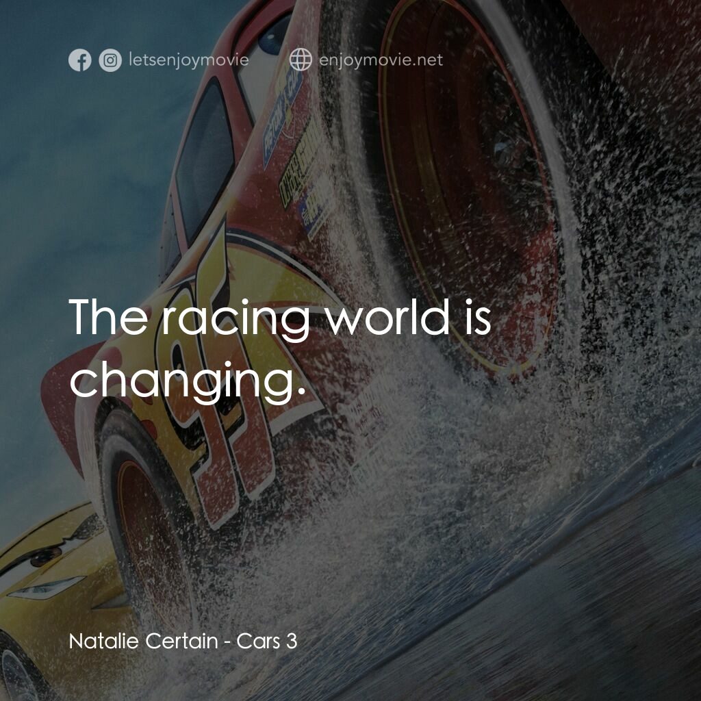 反斗車王3電影對白：Natalie Certain:  The racing world is changing.