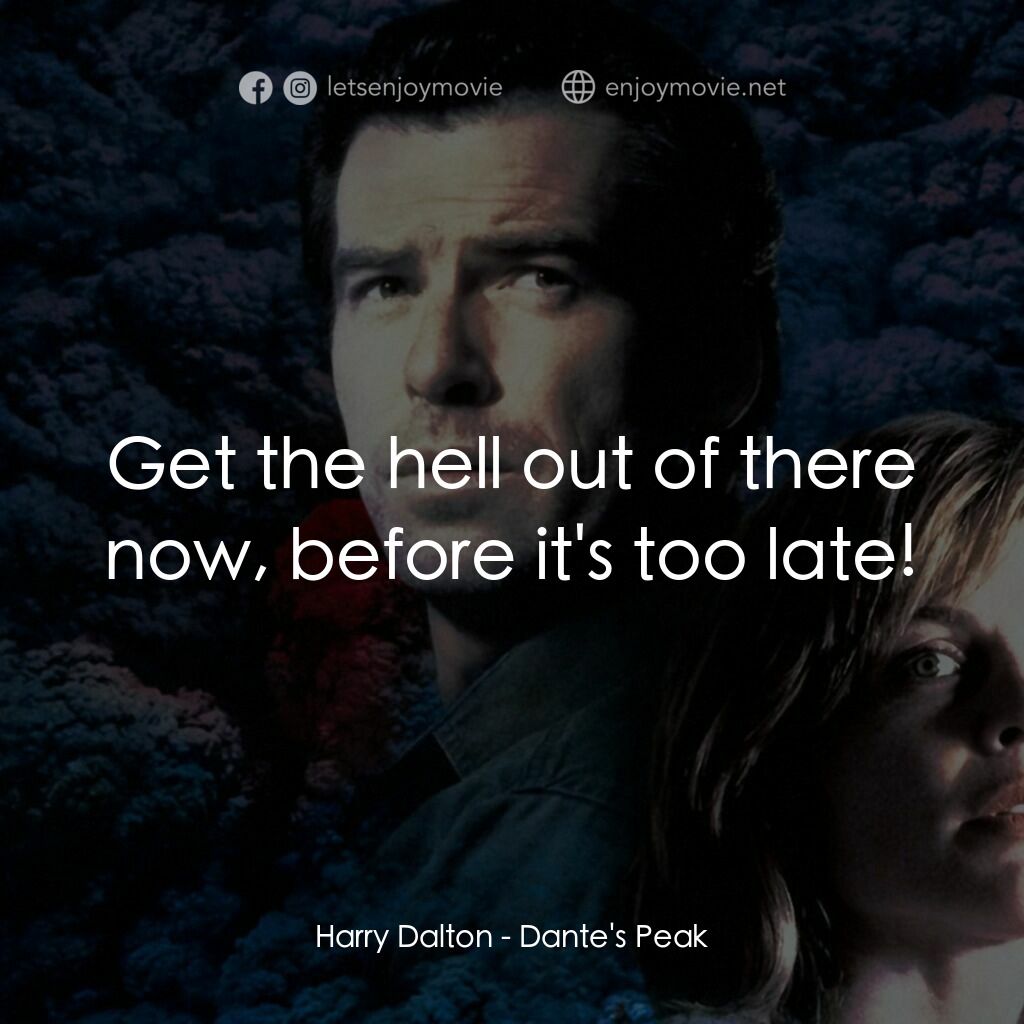 天崩地裂電影對白：Harry Dalton:  Get the hell out of there now, before it's too late!