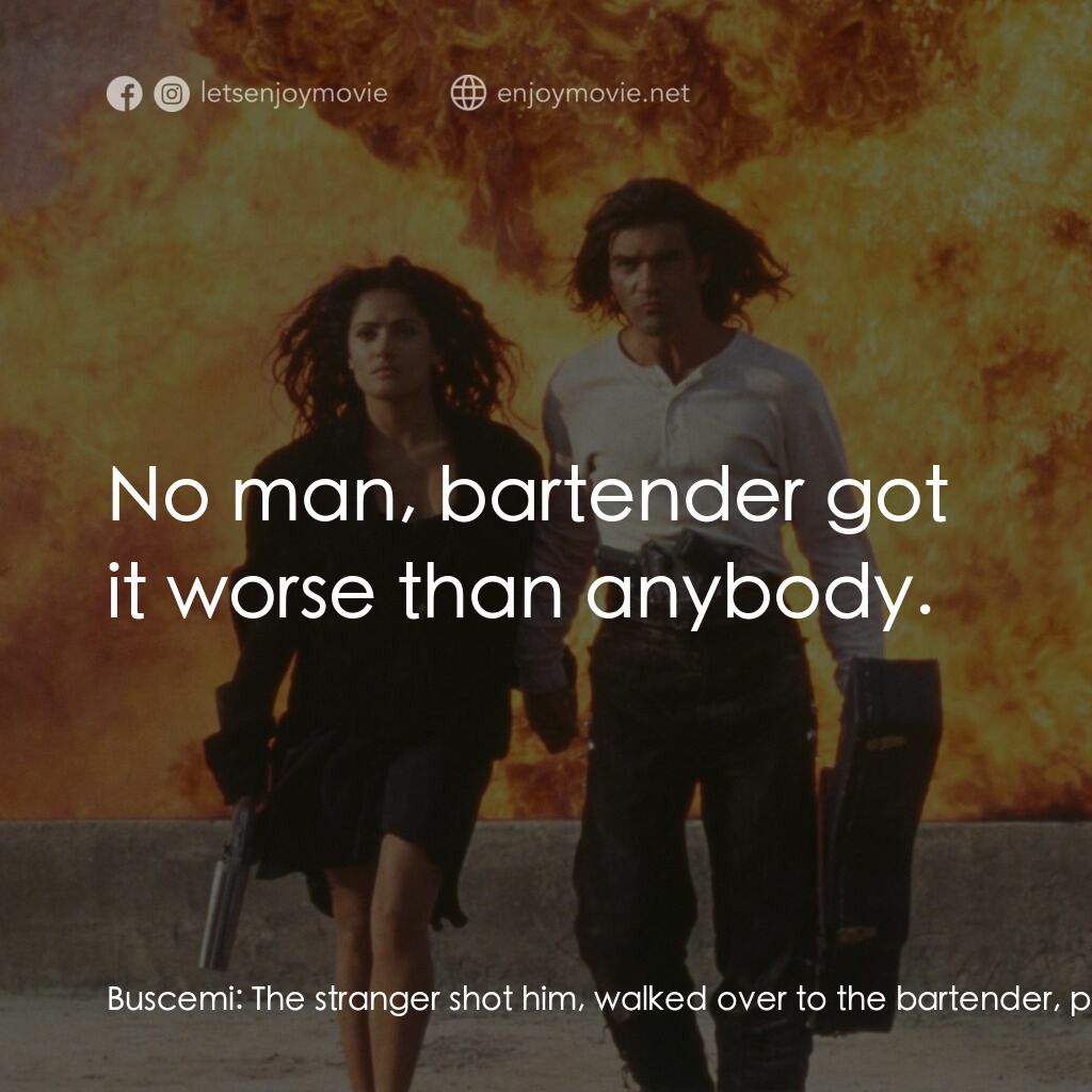 三步殺人曲電影對白：Buscemi:  The stranger shot him, walked over to the bartender, paid, and left. Sh