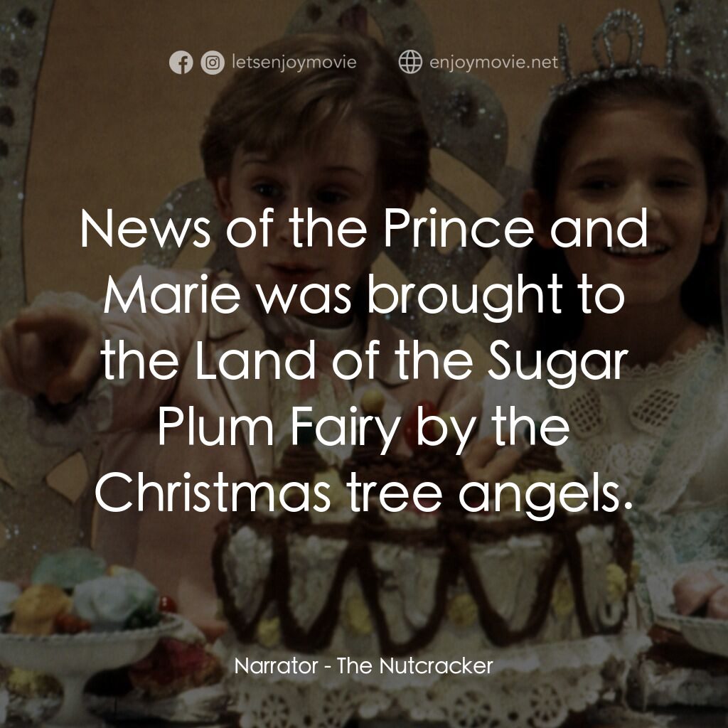 胡桃夾子電影對白：Narrator:  News of the Prince and Marie was brought to the Land of the Sugar Plum