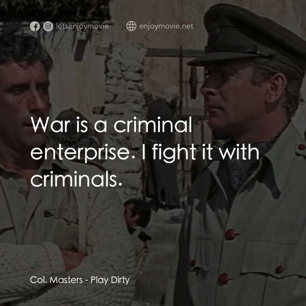 亡命七金剛電影對白：Col. Masters:  War is a criminal enterprise. I fight it with criminals.