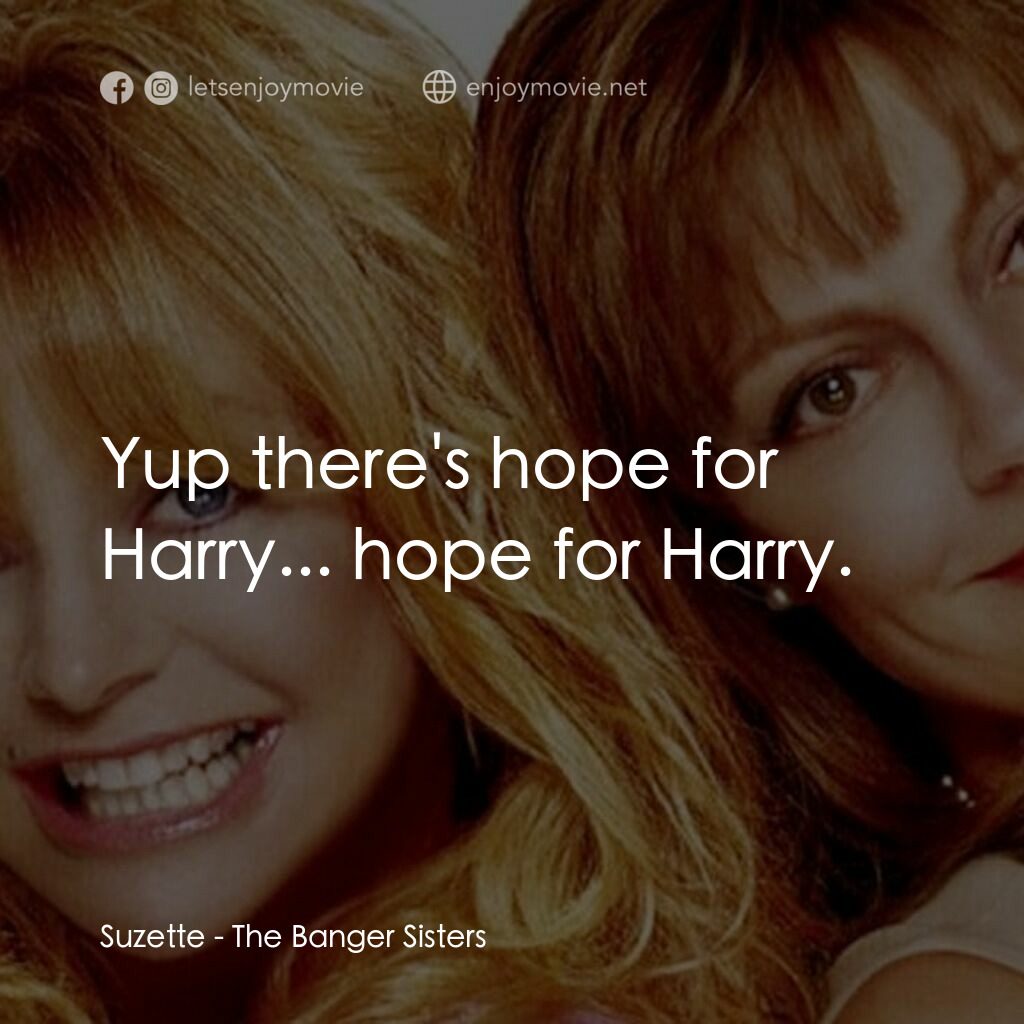 熱力師奶電影對白：Suzette:  Yup there's hope for Harry... hope for Harry.