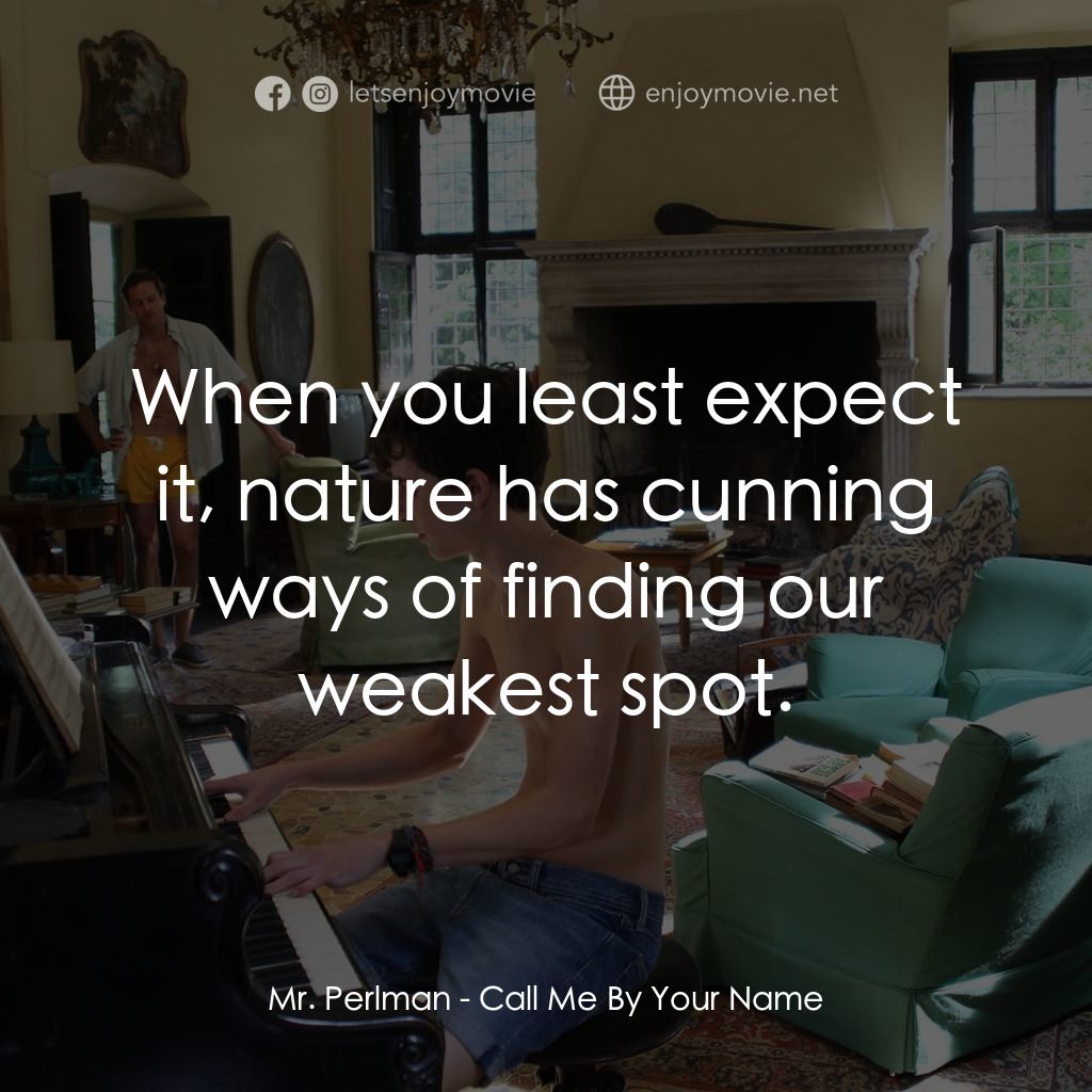 以你的名字呼喚我電影對白：Mr. Perlman: When you least expect it, nature has cunning ways of finding our wea